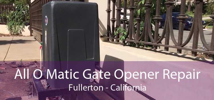 All O Matic Gate Opener Repair Fullerton - California