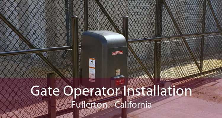 Gate Operator Installation Fullerton - California